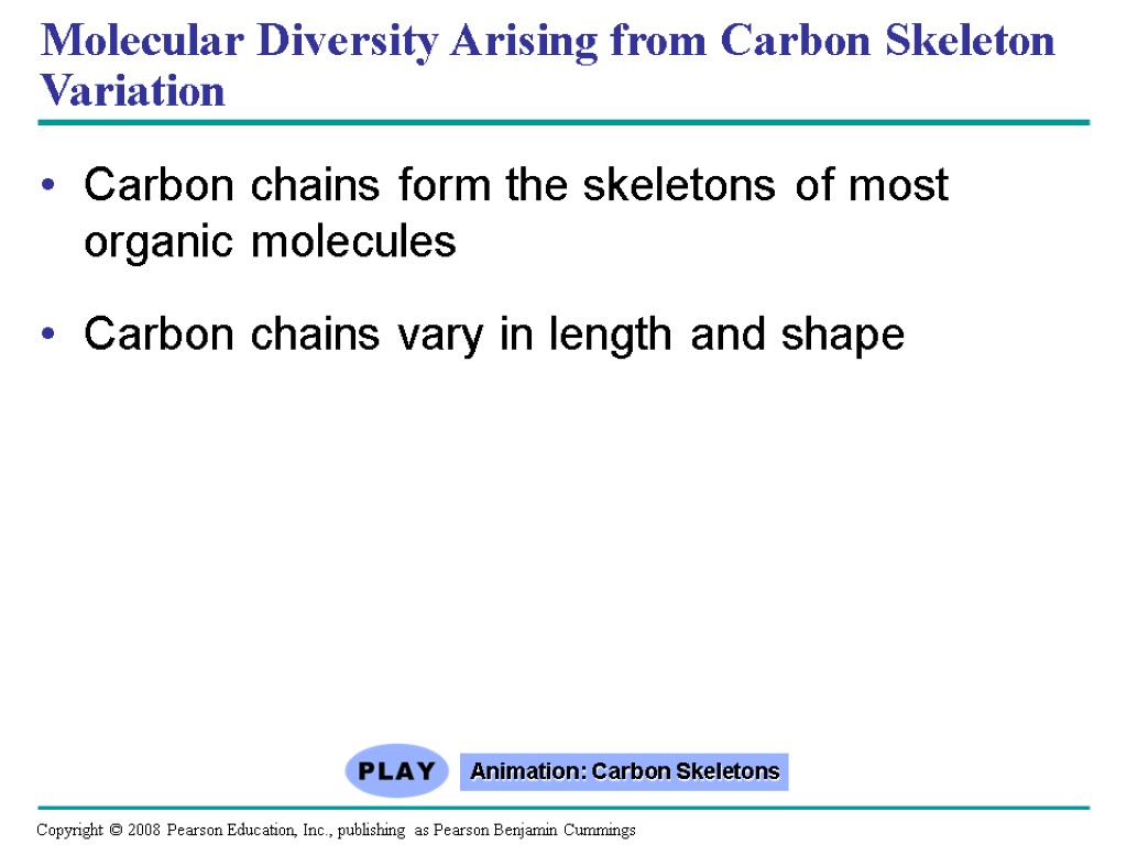 Molecular Diversity Arising from Carbon Skeleton Variation Carbon chains form the skeletons of most
